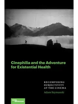 Cinephilia and the Adventure for Existential Health. Recomposing Subjectivity at the Cinema, Paperback/Adam Szymanski