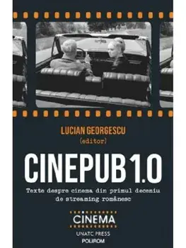 Cinepub 1.0. Texte despre cinema din primul deceniu de streaming romanesc/Lucian Georgescu