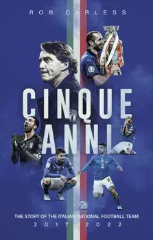 Cinque Anni. The Story of the Italian National Football Team: 2017-2022, Paperback/Rob Carless