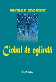 Ciobul de oglinda/Mihai Maxim