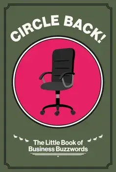 Circle Back!. The Little Book of Business Buzzwords, Hardback/George Baggaley