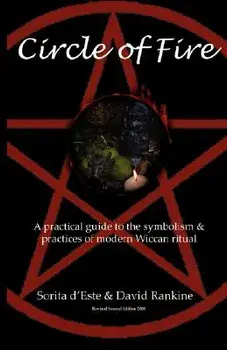 Circle of Fire: A Practical Guide to the Symbolism and Practices of Modern Wiccan Ritual, Paperback/Sorita D'Este