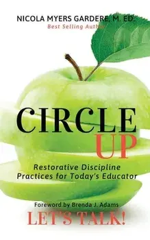 Circle Up, Let's Talk!: Restorative Discipline Practices for Today's Educator, Paperback/Nicola Myers Gardere