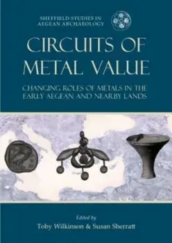 Circuits of Metal Value. Changing Roles of Metals in the Early Aegean and Nearby Lands, Paperback/***