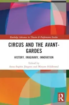 Circus and the Avant-Gardes. History, Imaginary, Innovation, Paperback/***