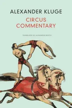 Circus Commentary, Hardback/Alexander Kluge