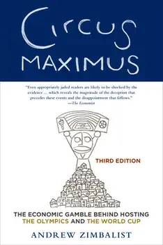 Circus Maximus: The Economic Gamble Behind Hosting the Olympics and the World Cup, Paperback/Andrew Zimbalist