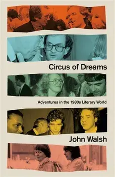 Circus of Dreams. Adventures in the 1980s Literary World, Hardback/John Walsh