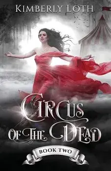 Circus of the Dead: Book 2, Paperback/Kimberly Loth