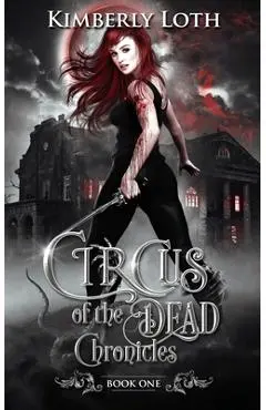 Circus of the Dead Chronicles Book 1 - Kimberly Loth