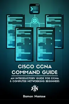 Cisco CCNA Command Guide: An Introductory Guide for CCNA & Computer Networking Beginners, Paperback/Ramon A. Nastase