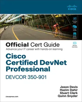 Cisco Certified DevNet Professional DEVCOR 350-901 Official Cert Guide/Quinn Snyder