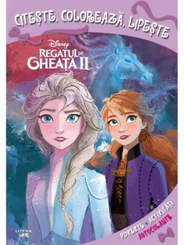 Citeste, coloreaza, lipeste. Poveste, activitati, autocolante. Regatul de Gheata II/***