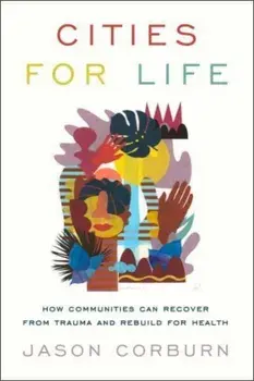 Cities for Life: How Communities Can Recover from Trauma and Rebuild for Health, Paperback/Jason Corburn