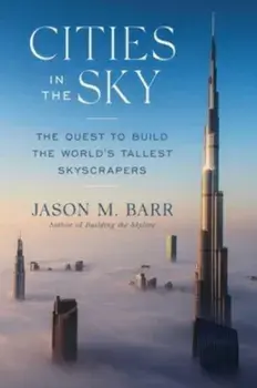 Cities in the Sky. The Quest to Build the World's Tallest Skyscrapers, Hardback/Jason M. Barr
