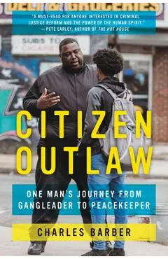 Citizen Outlaw: One Man's Journey from Gangleader to Peacekeeper - Charles Barber