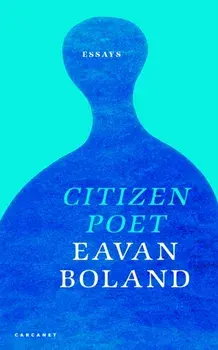 Citizen Poet. New and Selected Essays, Paperback/Eavan Boland