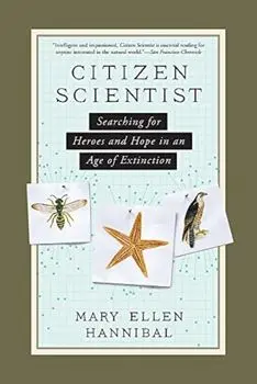 Citizen Scientist: Searching for Heroes and Hope in an Age of Extinction, Paperback/Mary Ellen Hannibal