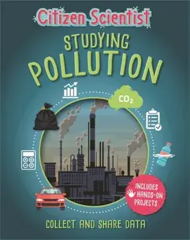 Citizen Scientist: Studying Pollution, Hardback/Izzi Howell