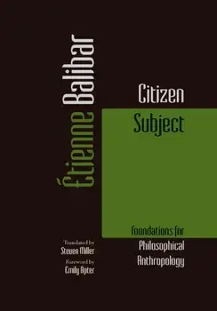 Citizen Subject. Foundations for Philosophical Anthropology, Paperback/Etienne Balibar