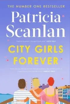 City Girls Forever. 'Warm, comforting and relevant' MARIAN KEYES, Export/Airside, Paperback/Patricia Scanlan