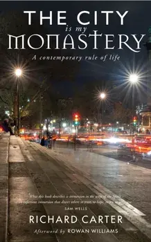 City is my Monastery. A contemporary rule of life, Paperback/Rowan Williams