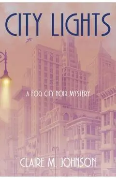 City Lights: A Fog City Noir Mystery - Claire M. Johnson