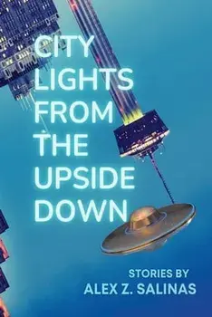 City Lights From the Upside Down: Stories by Alex Z. Salinas, Paperback/Alex Z. Salinas