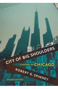 City of Big Shoulders: A History of Chicago - Robert G. Spinney