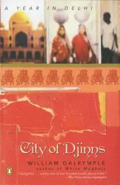 City of Djinns: A Year in Delhi - William Dalrymple