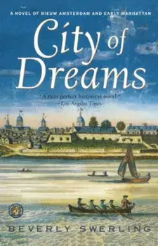 City of Dreams: A Novel of Nieuw Amsterdam and Early Manhattan, Paperback/Beverly Swerling