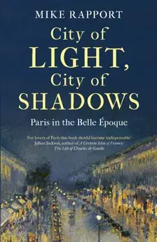 City of Light, City of Shadows. Paris in the Belle Epoque, Paperback/x Mike Rapport