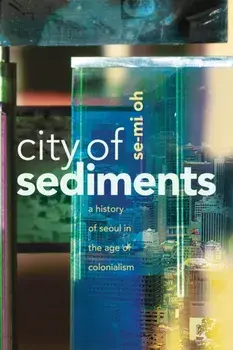 City of Sediments. A History of Seoul in the Age of Colonialism, Paperback/***