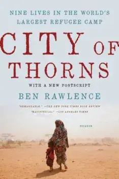 City of Thorns: Nine Lives in the World's Largest Refugee Camp, Paperback/Ben Rawlence