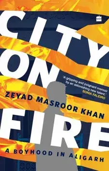City on Fire. A Boyhood in Aligarh, Hardback/Zeyad Masroor Khan