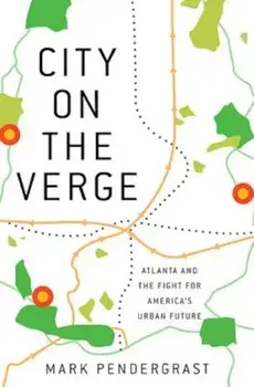 City on the Verge: Atlanta and the Fight for America's Urban Future, Hardcover/Mark Pendergrast