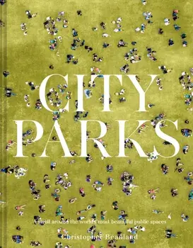 City Parks. A stroll around the world's most beautiful public spaces, Hardback/***
