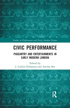 Civic Performance. Pageantry and Entertainments in Early Modern London, Paperback/***