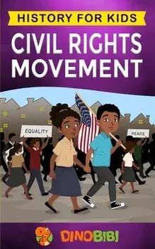 Civil Rights Movement: History for kids: America's Civil Rights Years, 1954-1965, Paperback/Dinobibi Publishing