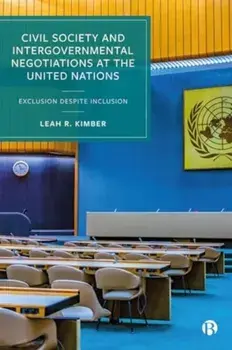 Civil Society and Intergovernmental Negotiations at the United Nations. Exclusion Despite Inclusion, Paperback/***