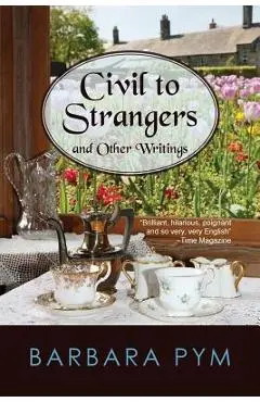 Civil to Strangers and Other Writings - Barbara Pym