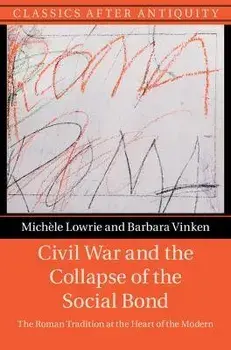 Civil War and the Collapse of the Social Bond. The Roman Tradition at the Heart of the Modern, Hardback/***