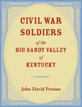 Civil War Soldiers of the Big Sandy Valley of Kentucky, Paperback/John D. Preston
