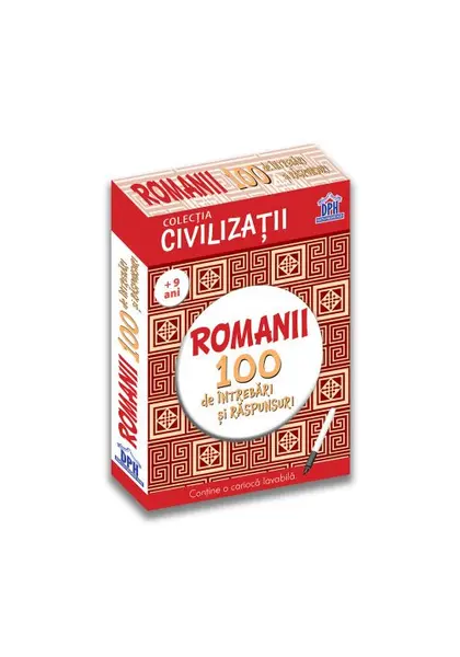 Civilizatii: Romanii - 100 de intrebari si raspunsuri