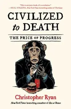 Civilized to Death: The Price of Progress, Paperback/Christopher Ryan