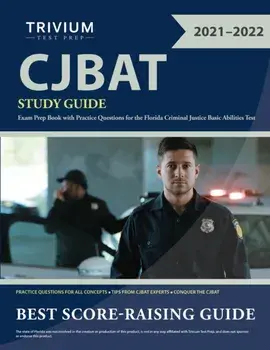CJBAT Study Guide: Exam Prep Book with Practice Questions for the Florida Criminal Justice Basic Abilities Test/***