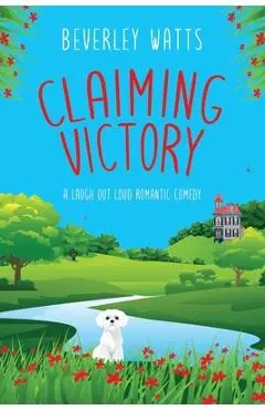 Claiming Victory: A Romantic Comedy - Beverley Watts