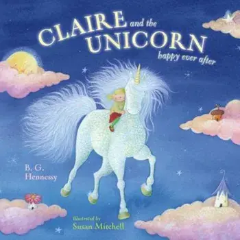 Claire and the Unicorn Happy Ever After, Hardcover/B. G. Hennessy