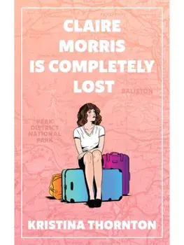 Claire Morris is Completely Lost. A Contemporary Romance, Paperback/Kristina Thornton