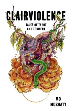 Clairviolence: Tales of Tarot and Torment - Mo Moshaty